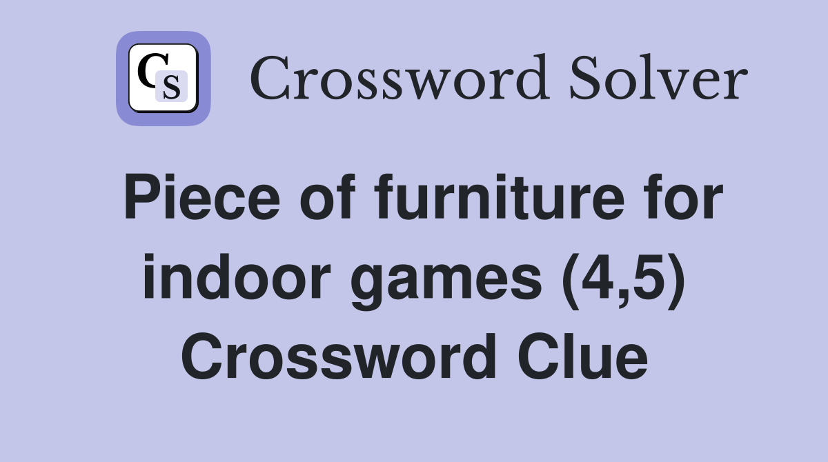 Piece of furniture for indoor games (4,5) Crossword Clue Answers